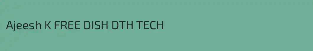 Ajeesh K FREE DISH DTH TECH